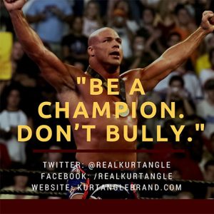 Be A Champion. Don't Bully. Kurt Angle Blog