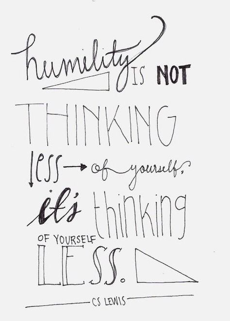 Humility is not thinking less of yourself