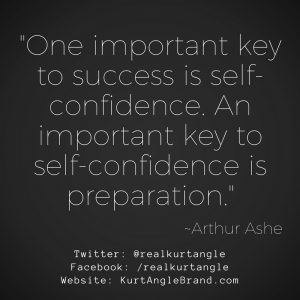 Preparation Breeds Confidence- Kurt Angle Official Blog